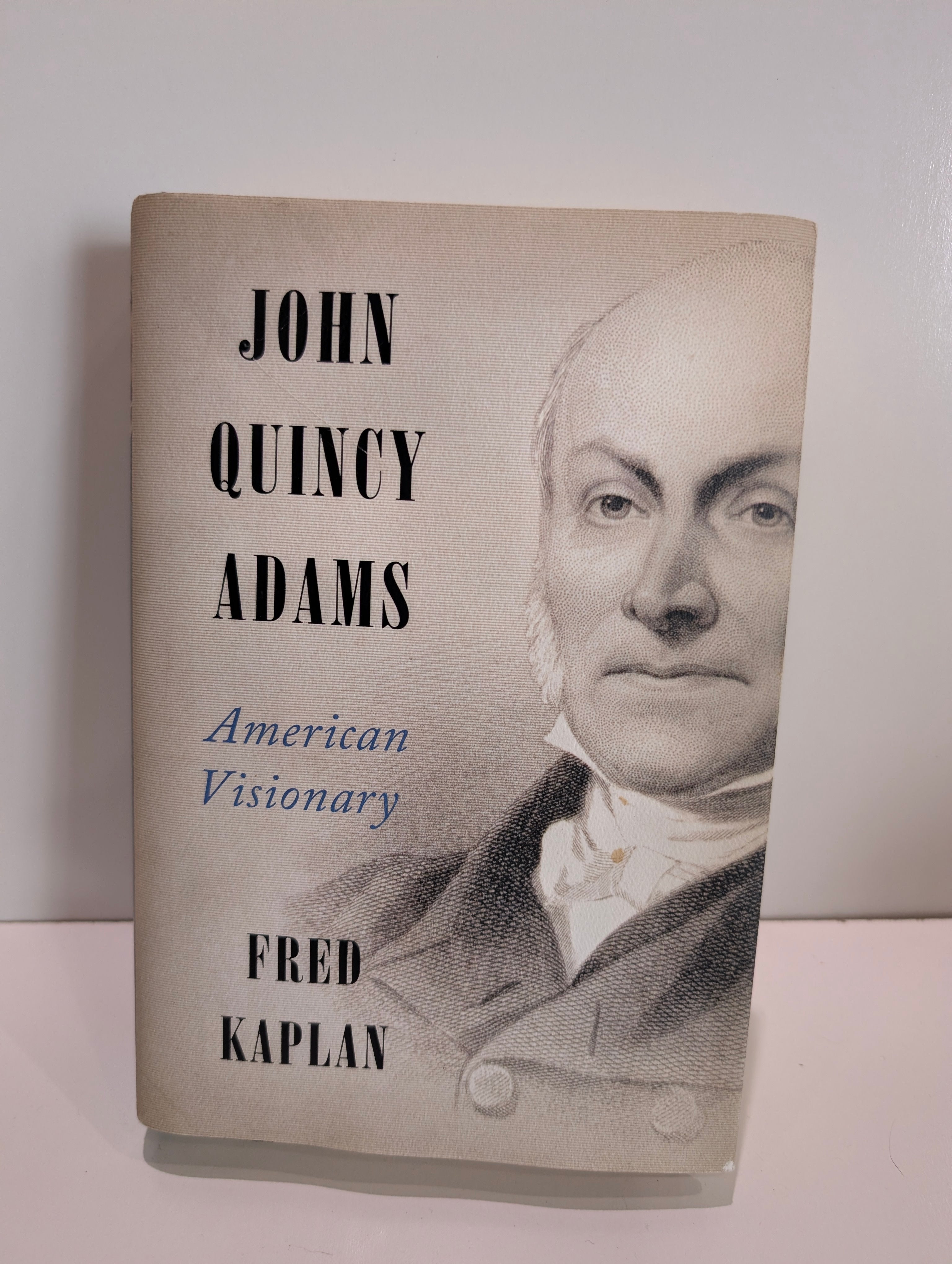 John Quincy Adams American Visionary Fred Kaplan Hardcover Biography